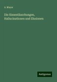 Die Sinnestäuschungen, Hallucinationen und Illusionen