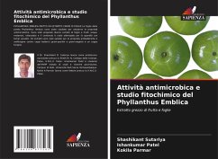 Attività antimicrobica e studio fitochimico del Phyllanthus Emblica - Sutariya, Shashikant;Patel, Ishankumar;Parmar, Kokila