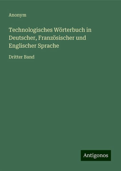 Technologisches Wörterbuch in Deutscher, Französischer und Englischer Sprache