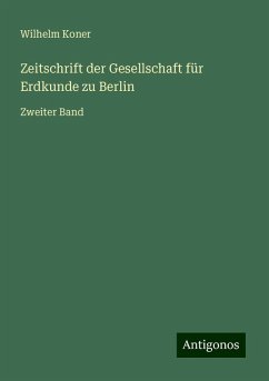 Zeitschrift der Gesellschaft für Erdkunde zu Berlin - Koner, Wilhelm