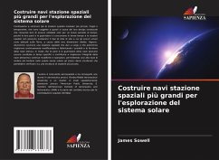 Costruire navi stazione spaziali più grandi per l'esplorazione del sistema solare - Sowell, James