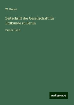 Zeitschrift der Gesellschaft für Erdkunde zu Berlin - Koner, W.