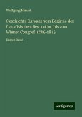 Geschichte Europas vom Beginne der französischen Revolution bis zum Wiener Congreß 1789-1815 Geschichte Europas vom Beginne der französischen Revolution bis zum Wiener Congreß 1789-1815