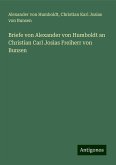 Briefe von Alexander von Humboldt an Christian Carl Josias Freiherr von Bunsen