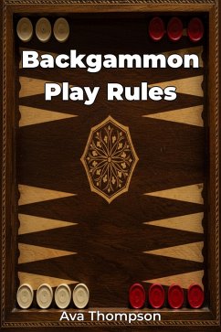 Backgammon Play Rules (eBook, ePUB) - Thompson, Ava