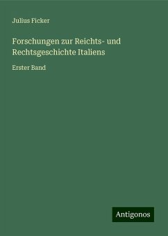 Forschungen zur Reichts- und Rechtsgeschichte Italiens - Ficker, Julius