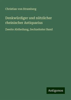 Denkwürdiger und nützlicher rheinischer Antiquarius - Stramberg, Christian Von