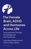 The Female Brain, ADHD and Hormones Across Life The Female Brain, ADHD and Hormones Across Life