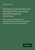 Hellenismus und Christenthum oder die geistige Reaktion des antiken Heidenthums gegen das Christenthum Hellenismus und Christenthum oder die geistige Reaktion des antiken Heidenthums gegen das Christenthum