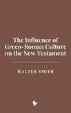 The Influence of Greco-Roman Culture on the New Testament (eBook, ePUB) The Influence of Greco-Roman Culture on the New Testament (eBook, ePUB)
