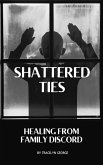 Shattered Ties: Healing from Family Discord (eBook, ePUB)