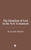 The Kingdom of God in the New Testament (eBook, ePUB) The Kingdom of God in the New Testament (eBook, ePUB)