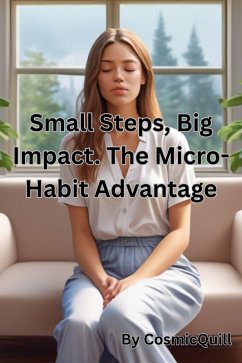 Small Steps, Big Impact. The Micro-Habit Advantage (eBook, ePUB) - CosmicQuill