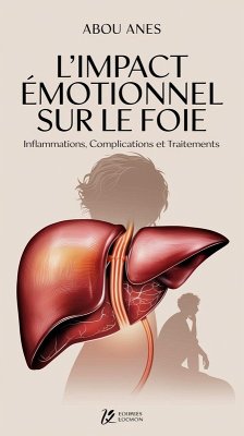 L'Impact Émotionnel sur le Foie : Inflammations, Complications et Traitements (eBook, ePUB) - Anes, Abou