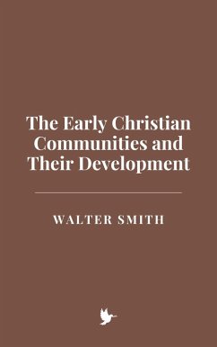 The Early Christian Communities and Their Development (eBook, ePUB) - Smith, Walter