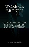 Woke or Broken Understanding the Current State of Social Movements (eBook, ePUB) Woke or Broken Understanding the Current State of Social Movements (eBook, ePUB)
