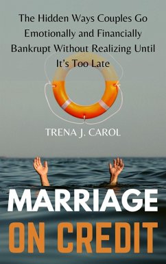 Marriage on Credit: The Hidden Ways Couples Go Emotionally and Financially Bankrupt Without Realizing Until It's Too Late (eBook, ePUB) - Carol, Trena J.