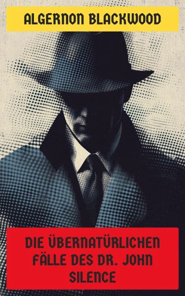 Die übernatürlichen Fälle des Dr. John Silence (eBook, ePUB)