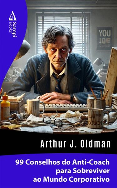99 Conselhos do Anti-Coach para Sobreviver ao Mundo Corporativo (eBook, ePUB)