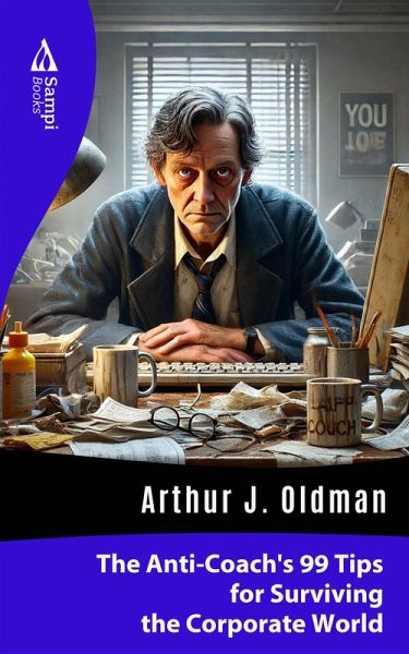 The Anti-Coach's 99 Tips for Surviving the Corporate World (eBook, ePUB)