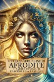 L'Eterna Seduzione di Afrodite: L'Amore Divino, il Fascino e la Passione (eBook, ePUB)