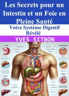 Votre Système Digestif Révélé : Les Secrets pour un Intestin et un Foie en Pleine Santé (eBook, ePUB) - Sitbon, Yves