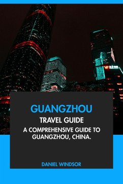 Cover Guangzhou Travel Guide: A Comprehensive Guide to Guangzhou, China (eBook, ePUB)