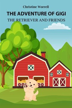 The Adventures of Gigi the Retriever and Friends (eBook, ePUB) - Worrell, Christine