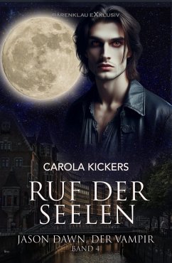 Jason Dawn, der Vampir, Band 4: Ruf der Seelen (eBook, ePUB) - Kickers, Carola