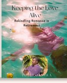 Keeping the Love Alive: Rekindling Romance in Retirement (eBook, ePUB)