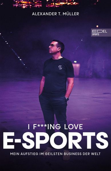I f***ing love E-Sports - das Buch über Gaming, das du haben musst (eBook, ePUB) I f***ing love E-Sports - das Buch über Gaming, das du haben musst (eBook, ePUB)
