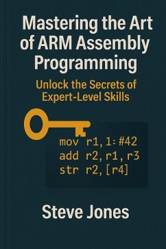 Cover Mastering the Art of ARM Assembly Programming: Unlock the Secrets of Expert-Level Skills (eBook, ePUB)