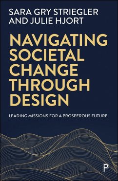 Navigating Societal Change through Design (eBook, ePUB) - Gry Striegler, Sara; Hjort, Julie