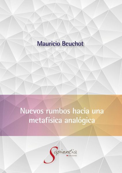 Nuevos rumbos hacia una metafísica analógica (eBook, ePUB) Nuevos rumbos hacia una metafísica analógica (eBook, ePUB)