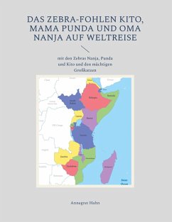 Das Zebra-Fohlen Kito, Mama Punda und Oma Nanja auf Weltreise (eBook, ePUB) Das Zebra-Fohlen Kito, Mama Punda und Oma Nanja auf Weltreise (eBook, ePUB)