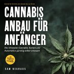 Cannabis Anbau für Anfänger: Die 10 besten Cannabis Sorten und Automatics günstig selber anbauen - Schritt für Schritt vom Samen bis zur Ernte - inkl. Materialliste & Tipps zum Autoflowering (MP3-Download)