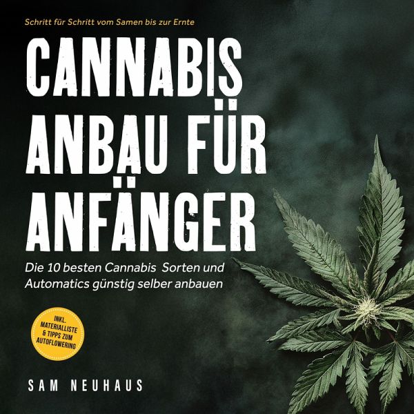 Cannabis Anbau für Anfänger: Die 10 besten Cannabis Sorten und Automatics günstig selber anbauen - Schritt für Schritt vom Samen bis zur Ernte - inkl. Materialliste & Tipps zum Autoflowering (MP3-Download) Cannabis Anbau für Anfänger: Die 10 besten Cannabis Sorten und Automatics günstig selber anbauen - Schritt für Schritt vom Samen bis zur Ernte - inkl. Materialliste & Tipps zum Autoflowering (MP3-Download)