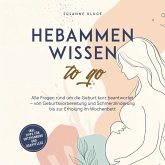 Hebammenwissen to go: Alle Fragen rund um die Geburt kurz beantwortet – von Geburtsvorbereitung und Schmerzlinderung bis zur Erholung im Wochenbett - inkl. Tipps für Entspannung und Babypflege (MP3-Download)