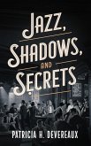 Jazz, Shadows, and Secrets (eBook, ePUB) Jazz, Shadows, and Secrets (eBook, ePUB)