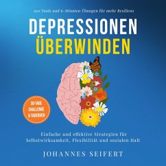 Cover Depressionen überwinden: 100 Tools und 6-Minuten Übungen für mehr Resilienz - Einfache und effektive Strategien für Selbstwirksamkeit, Flexibilität und sozialen Halt - 30-Tage Challenge und Tagebuch (MP3-Download)