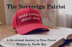 The Sovereign Patriot: A Devotional Journey to True Power (eBook, ePUB) The Sovereign Patriot: A Devotional Journey to True Power (eBook, ePUB)