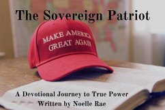 The Sovereign Patriot: A Devotional Journey to True Power (eBook, ePUB) - Rae, Noelle