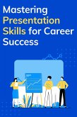 Mastering Presentation Skills for Career Success (eBook, ePUB) Mastering Presentation Skills for Career Success (eBook, ePUB)