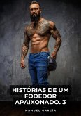 Histórias de um Fodedor Apaixonado. 3 (eBook, ePUB)