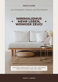 Cover Minimalismus - Mehr Leben, weniger Zeug! (Dein Guide zum Entrümpeln, Loslassen und Durchstarten - inklusive Checklisten und 30-Tage-Challenge für ein leichtes, erfülltes Leben) (eBook, ePUB)