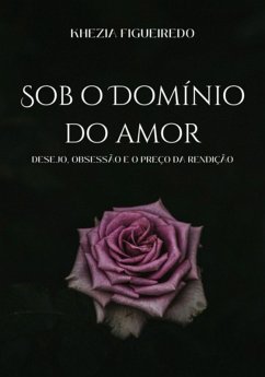 Sob O Domínio Do Amor (eBook, ePUB) - Figueiredo, Khezia