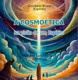 A Cosmoética Na Visão De Um Espírito (eBook, ePUB) A Cosmoética Na Visão De Um Espírito (eBook, ePUB)