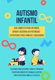 Autismo Infantil - Guia Completo Para Entender, Apoiar E Desenvolver Potenciais - Estratégias Para Famílias E Educadores (eBook, ePUB)