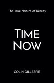 Time Now: The True Nature of Reality (eBook, ePUB) Time Now: The True Nature of Reality (eBook, ePUB)