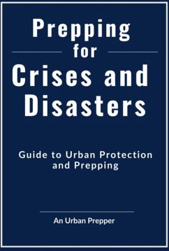 Prepping For Crises And Disasters (eBook, ePUB) - Prepper, An Urban